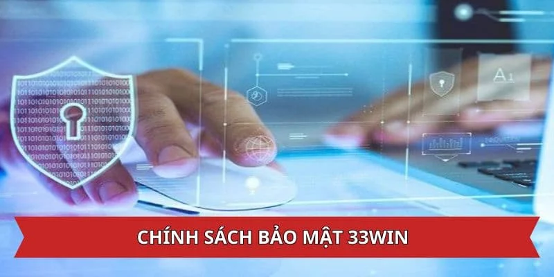 Chính sách bảo mật 33WIN gồm những nội dung nào? Chính sách bảo mật 33WIN gồm những nội dung nào?