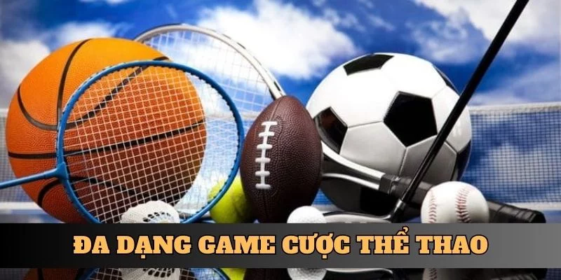 Đa dạng game cược thể thao Đa dạng game cược thể thao