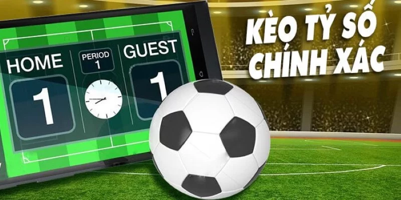 Kèo tỷ số chính xác Kèo tỷ số chính xác